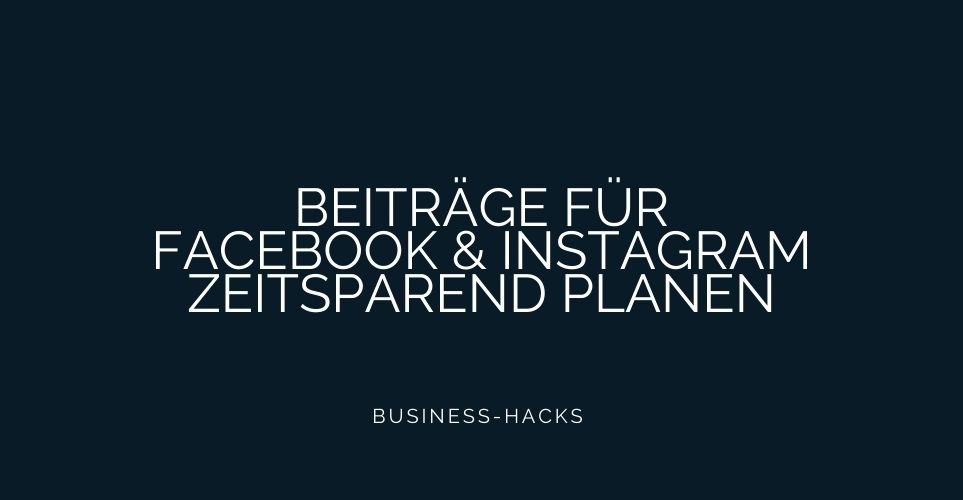 Mit der Facebook Business Suite kannst Du Beiträge für Facebook und Instagram einfach im Voraus planen und automatisch veröffentlichen.
