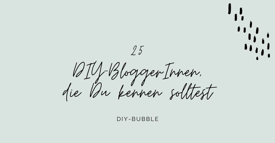 Entdecke 25 DIY-Blogger und DIY-Bloggerinnen aus dem DACH-Raum, die kreative Bastel- und Heimwerkerprojekte umsetzen.