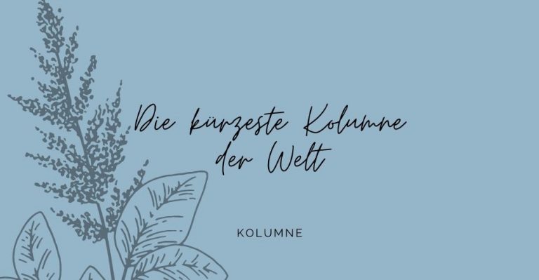 Die kürzeste Kolumne der Welt wird von Veronika Fischer aus Wien geschrieben. Hier erzählt die Texterin, Journalistin und Bloggerin in kurzen Episoden, was das Leben so spielt.